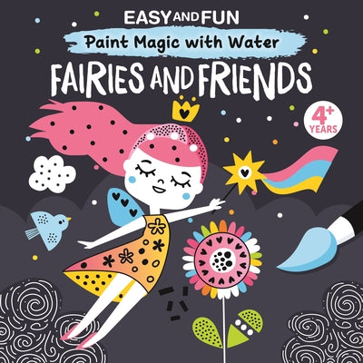 Easy and Fun Paint Magic with Water: Fairies and Friends by Clorophyl Editions