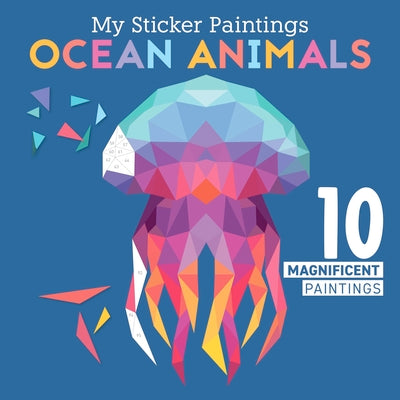 My Sticker Paintings: Ocean Animals: 10 Magnificent Paintings by Clorophyl Editions