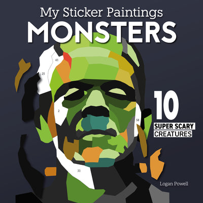 My Sticker Paintings: Monsters: 10 Super Scary Creatures by Powell, Logan