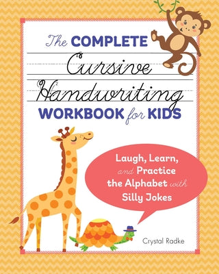 The Complete Cursive Handwriting Workbook for Kids: Laugh, Learn, and Practice the Alphabet with Silly Jokes by Radke, Crystal