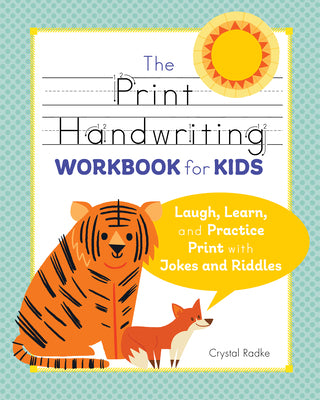 The Print Handwriting Workbook for Kids: Laugh, Learn, and Practice Print with Jokes and Riddles by Radke, Crystal