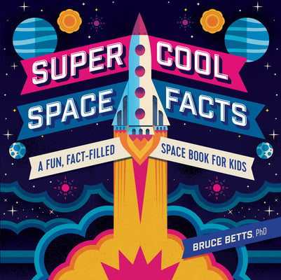 Super Cool Space Facts: A Fun, Fact-Filled Space Book for Kids by Betts, Bruce