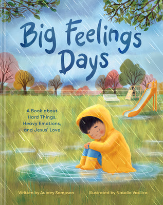Big Feelings Days: A Book about Hard Things, Heavy Emotions, and Jesus' Love by Sampson, Aubrey