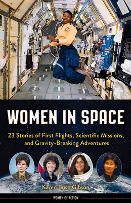 Women in Space: 23 Stories of First Flights, Scientific Missions, and Gravity-Breaking Adventures by Gibson, Karen Bush