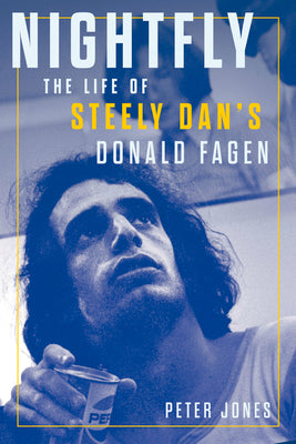 Nightfly: The Life of Steely Dan's Donald Fagen by Jones, Peter