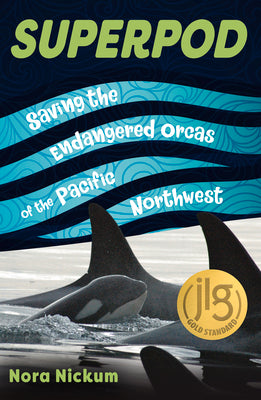 Superpod: Saving the Endangered Orcas of the Pacific Northwest by Nickum, Nora