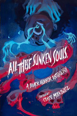 All These Sunken Souls: A Black Horror Anthology by Moskowitz, Circe