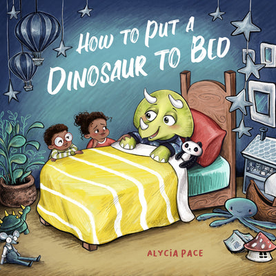 How to Put a Dinosaur to Bed: A Board Book by Pace, Alycia