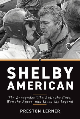Shelby American: The Renegades Who Built the Cars, Won the Races, and Lived the Legend by Lerner, Preston