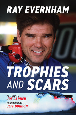 Trophies and Scars: Ray Evernham by Evernham, Ray