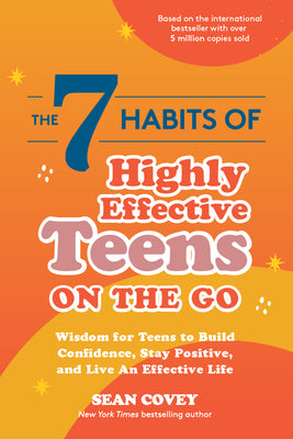 The 7 Habits of Highly Effective Teens on the Go: Wisdom for Teens to Build Confidence, Stay Positive, and Live an Effective Life by Covey, Sean