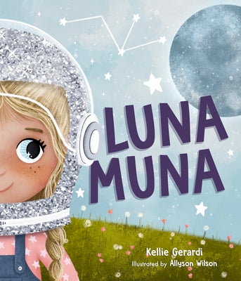Luna Muna: (Outer Space Adventures of a Kid Astronaut--Ages 4-8) by Gerardi, Kellie