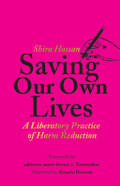 Saving Our Own Lives: A Liberatory Practice of Harm Reduction by Hassan, Shira
