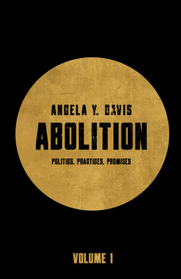Abolition: Politics, Practices, Promises, Vol. 1 by Davis, Angela Y.
