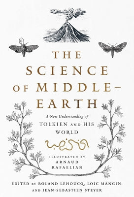 The Science of Middle-Earth: A New Understanding of Tolkien and His World by Rafaelian