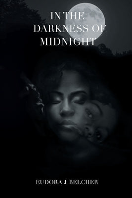 In the Darkness of Midnight by Belcher, Eudora J.