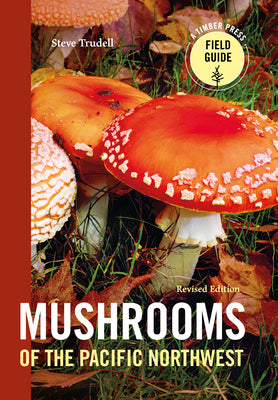 Mushrooms of the Pacific Northwest, Revised Edition by Trudell, Steve