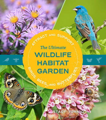 The Ultimate Wildlife Habitat Garden: Attract and Support Birds, Bees, and Butterflies by Tornio, Stacy