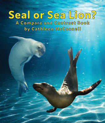 Seals or Sea Lions? a Compare and Contrast Book by McConnell, Cathleen