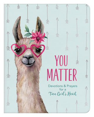 You Matter (for Teen Girls): Devotions & Prayers for a Teen Girl's Heart by Starbuck, Margot