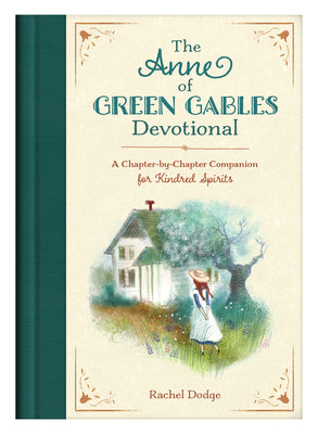 The Anne of Green Gables Devotional: A Chapter-By-Chapter Companion for Kindred Spirits by Dodge, Rachel