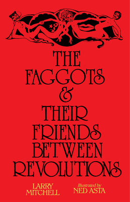 The Faggots and Their Friends Between Revolutions by Mitchell, Larry