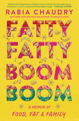 Fatty Fatty Boom Boom: A Memoir of Food, Fat, and Family by Chaudry, Rabia