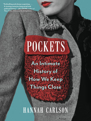 Pockets: An Intimate History of How We Keep Things Close by Carlson, Hannah