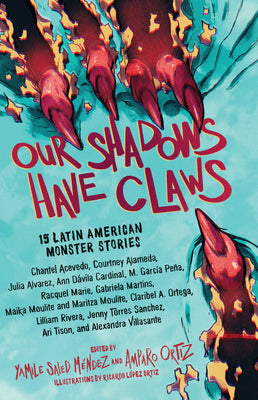 Our Shadows Have Claws: 15 Latin American Monster Stories by Méndez, Yamile Saied