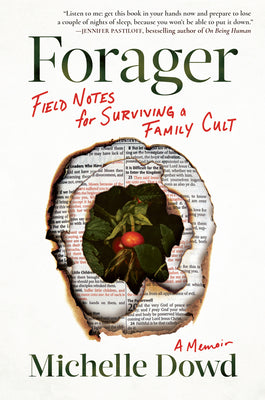 Forager: Field Notes for Surviving a Family Cult: A Memoir by Dowd, Michelle
