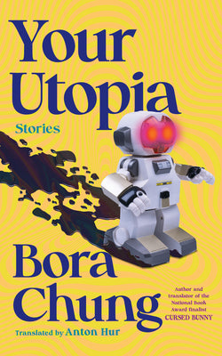 Your Utopia: Stories by Chung, Bora