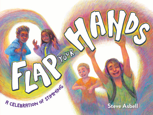 Flap Your Hands: A Celebration of Stimming by Asbell, Steve