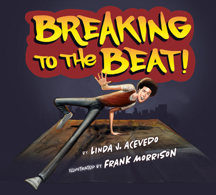 Breaking to the Beat! by Acevedo, Linda J.