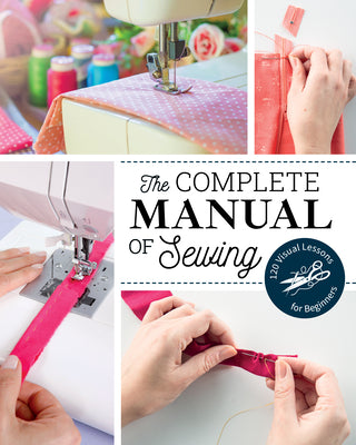 The Complete Manual of Sewing: 120 Visual Lessons for Beginners by Marie Claire Magazine