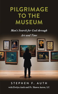 Pilgrimage to the Museum: Man's Search for God Through Art and Time by Auth, Stephen F.