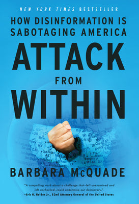 Attack from Within: How Disinformation Is Sabotaging America by McQuade, Barbara