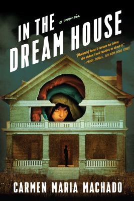 In the Dream House: A Memoir by Machado, Carmen Maria