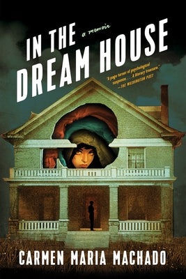 In the Dream House: A Memoir by Machado, Carmen Maria