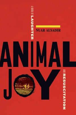 Animal Joy: A Book of Laughter and Resuscitation by Alsadir, Nuar