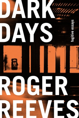 Dark Days: Fugitive Essays by Reeves, Roger