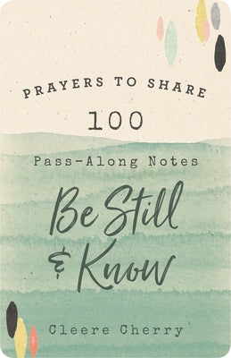 Prayers to Share: 100 Pass-Along Notes to Be Still and Know by Cherry, Cleere