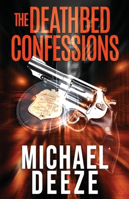 The Deathbed Confessions by Deeze, Michael