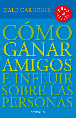 Cómo Ganar Amigos E Influir Sobre las Personas = How to Win Friends and Influence People by Carnegie, Dale