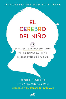 El Cerebro del Niño / The Whole-Brain Child by Siegel, Daniel J.