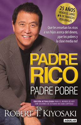 Padre Rico, Padre Pobre (Edición 25 Aniversario) / Rich Dad Poor Dad by Kiyosaki, Robert T.