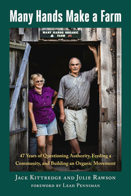 Many Hands Make a Farm: 47 Years of Questioning Authority, Feeding a Community, and Building an Organic Movement by Kittredge, Jack