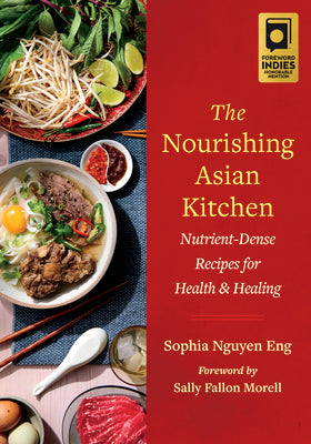 The Nourishing Asian Kitchen: Nutrient-Dense Recipes for Health and Healing by Eng, Sophia Nguyen