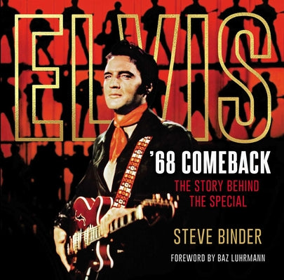 Elvis '68 Comeback: The Story Behind the Special by Binder, Steve