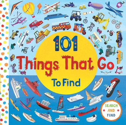 101 Things That Go by Editors of Silver Dolphin Books