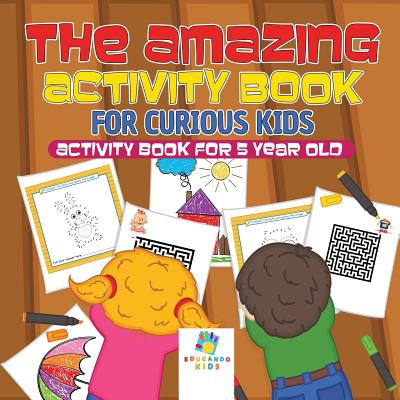 The Amazing Activity Book for Curious Kids - Activity Book for 5 Year Old by Educando Kids
